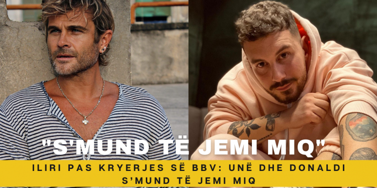 Iliri pas kryerjes së BBV: Unë dhe Donaldi s’mund të jemi miq