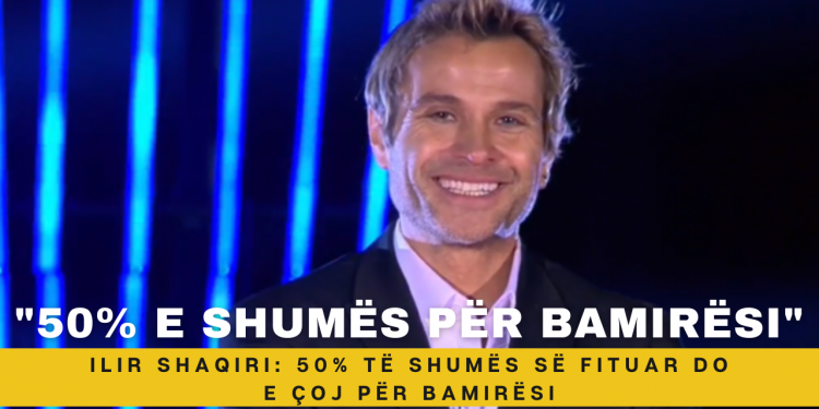 Ilir Shaqiri: 50% të shumës së fituar do e çoj për bamirësi