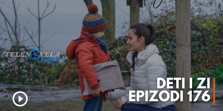 Deti i Zi – Epizodi 176 | 12.05.2022 | E ENJTE