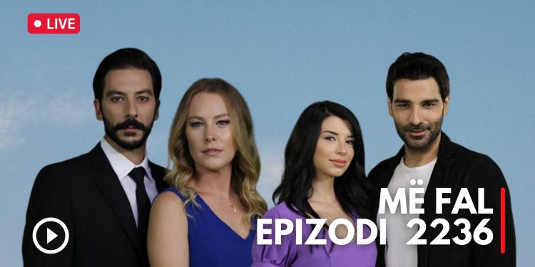 Më Fal – Epizodi 2236 (09.05.2022) E HËNË