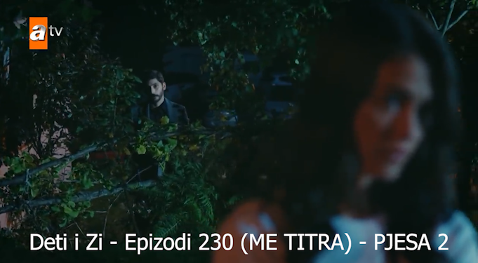 Deti i Zi – Epizodi 230 (ME TITRA) Pjesa 1