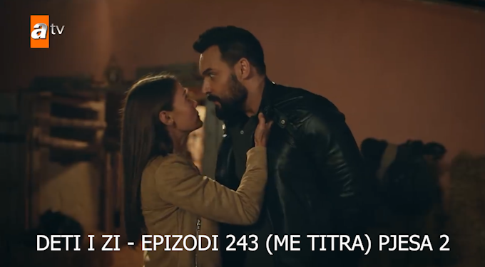 Deti i Zi – Epizodi 243 (ME TITRA) Pjesa 1
