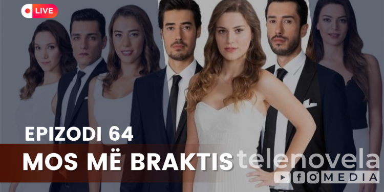 Mos më Braktis – Epizodi 64 | 22.09.2022 – E ENJTE