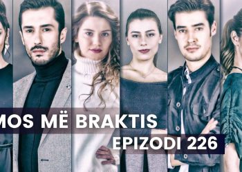 Mos më Braktis – Epizodi 226 | 08.05.2023 | E HËNË