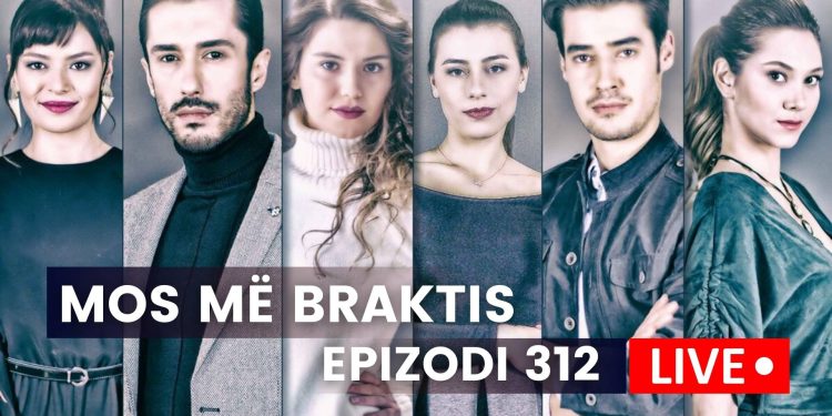 Mos më Braktis – Epizodi 312 (03.10.2023)