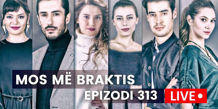 Mos më Braktis – Epizodi 313 (04.10.2023)