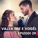 Vajza ime e vogël – Epizodi 29 (02.11.2023)