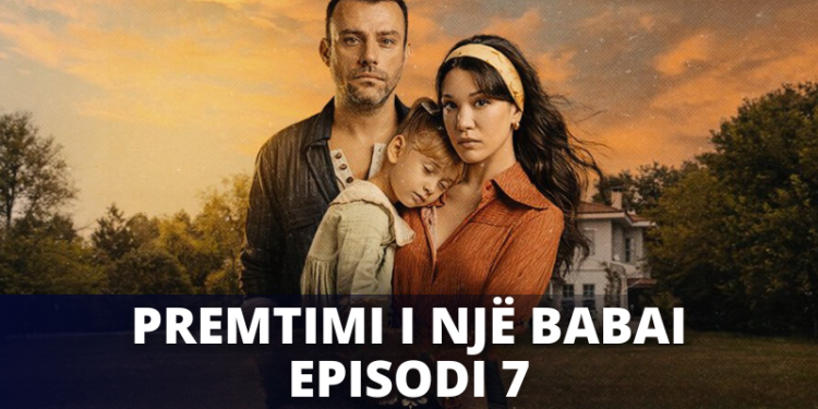 Premtimi i nje Babai – Episodi 7 | 24.09.2024