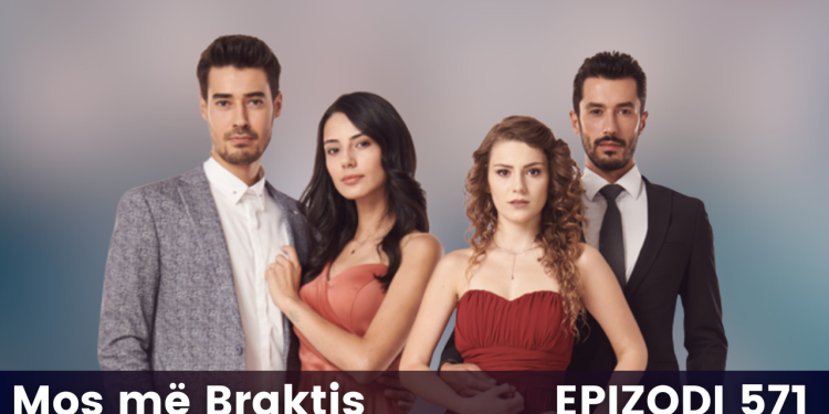 Mos me Braktis – Episodi 571 (05.11.2024)